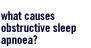 What causes Obstructive Sleep Apnoea?