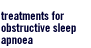 Treatment of Obstructive Sleep Apnoea